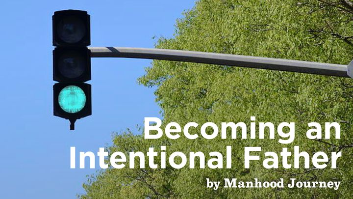Becoming An Intentional Father