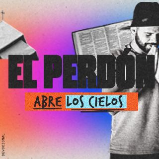 El Perdón Abre Los Cielos