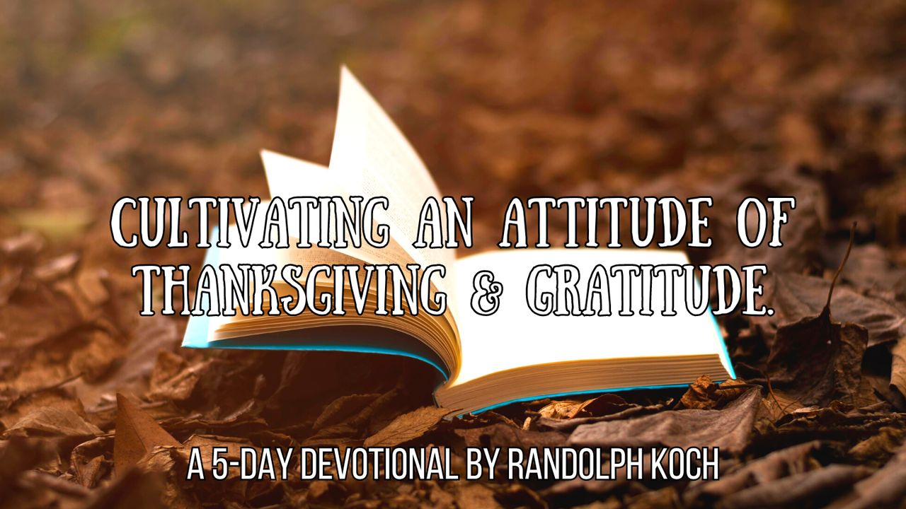 Cultivating an Attitude of Thanksgiving and Gratitude | The Bible App ...