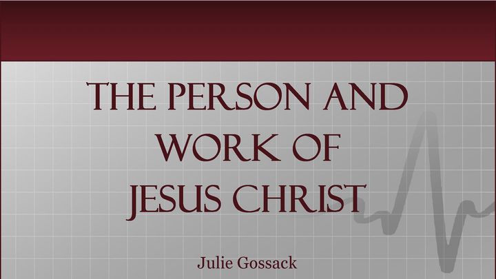 The Person And Work Of Jesus Christ