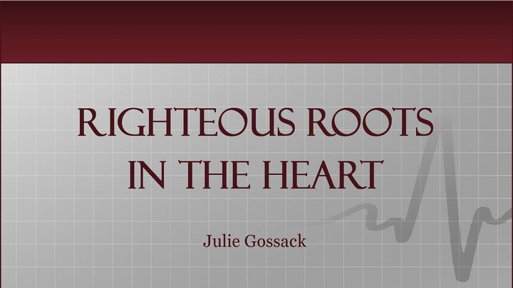 Righteous Roots In The Heart