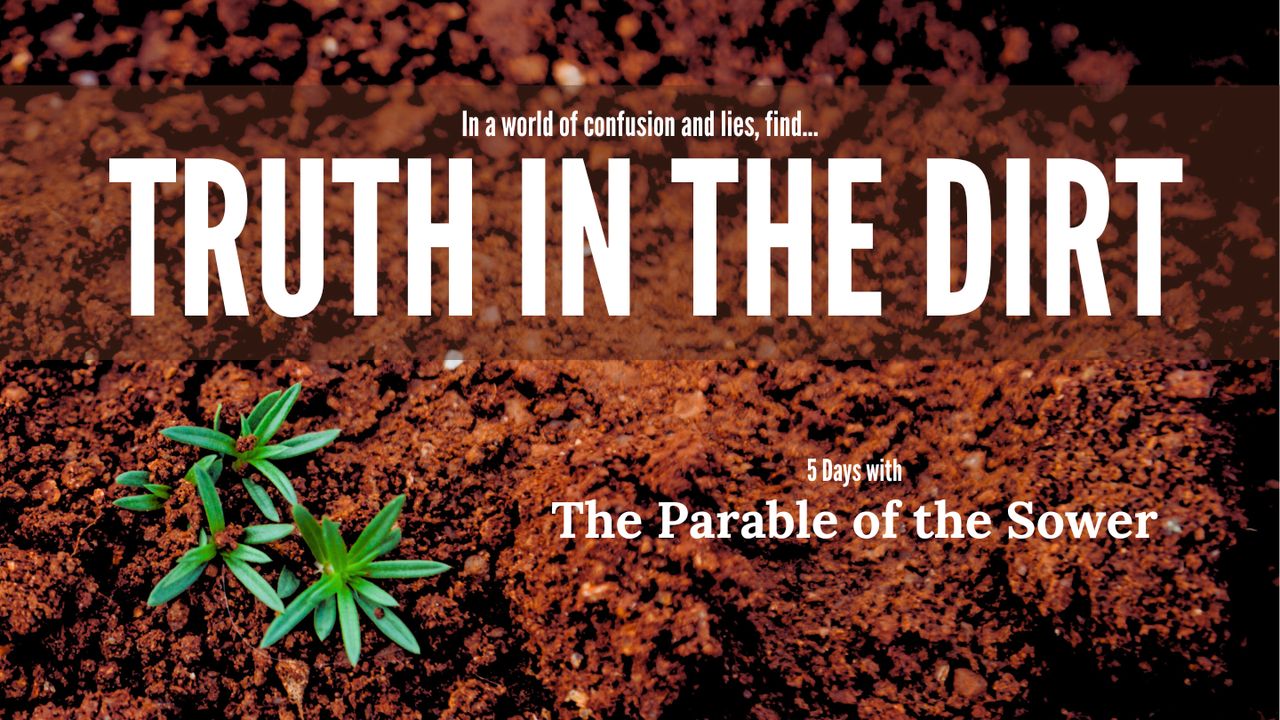 Truth in the Dirt The Parable of the Sower