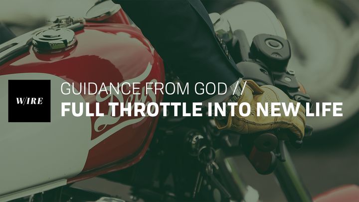 Guidance From God // Full Throttle into New Life
