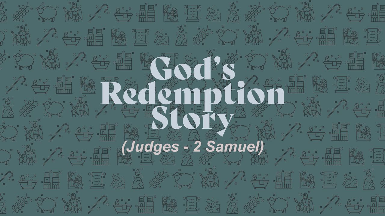 God's Redemption Story (Judges - 2 Samuel) - Day 29 of 30