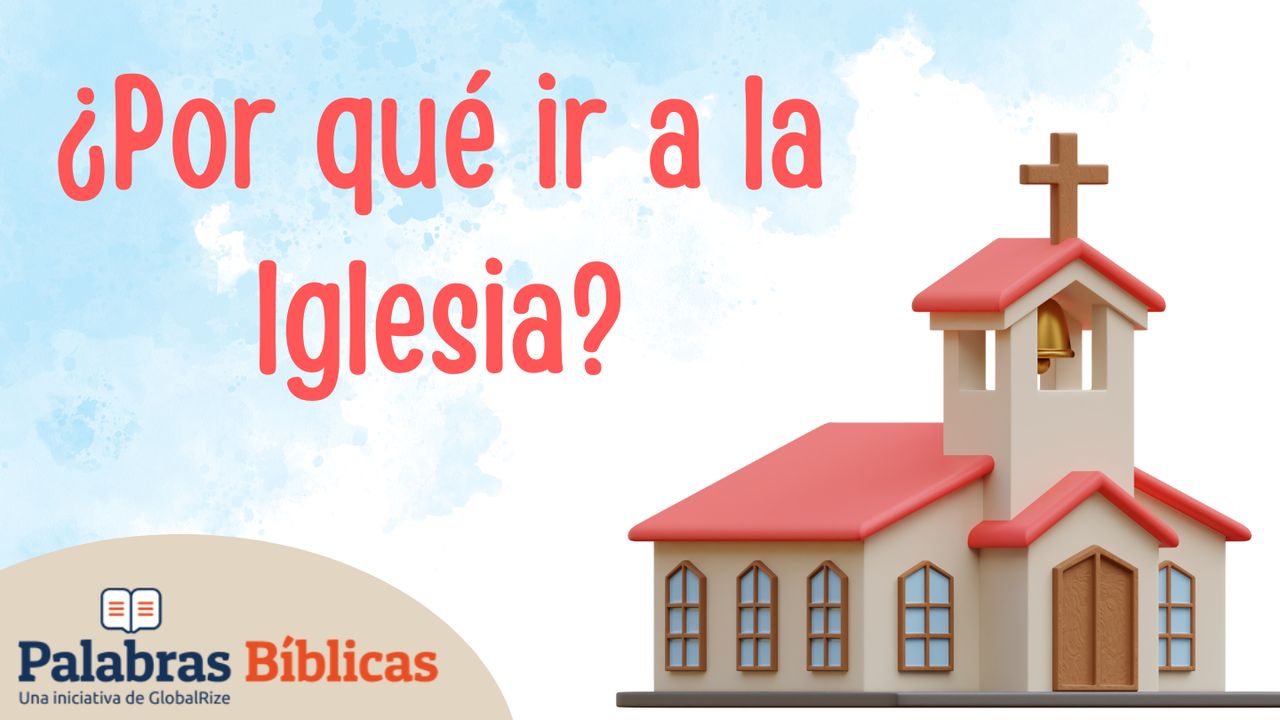 Por Qué Ir a La Iglesia?