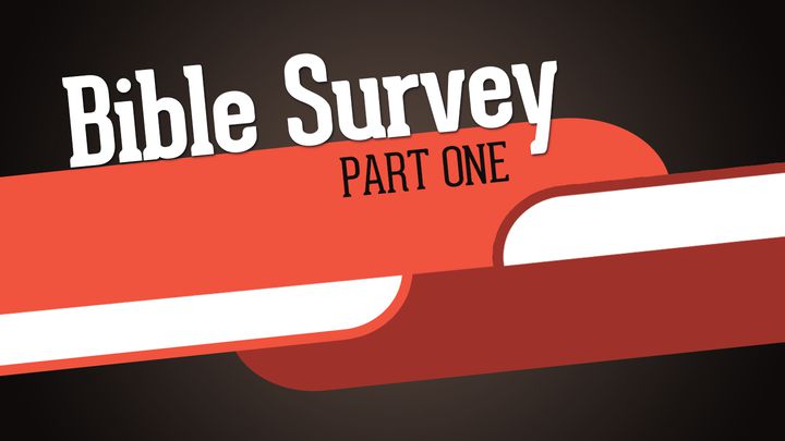 Bible Survey: Part One