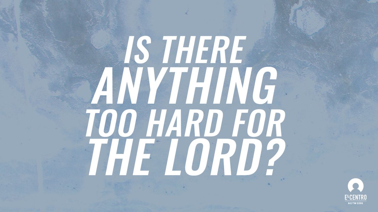  great verses is there anything too hard for the lord 