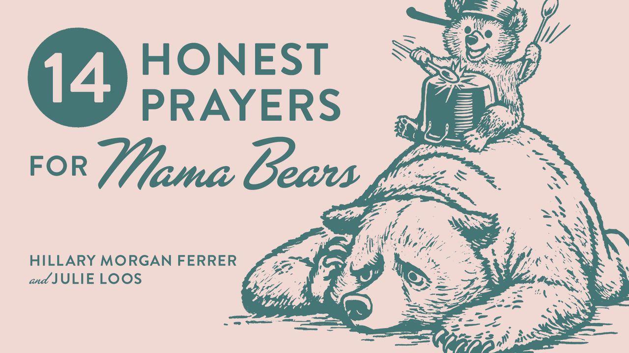 14 Honest Prayers For Mama Bears