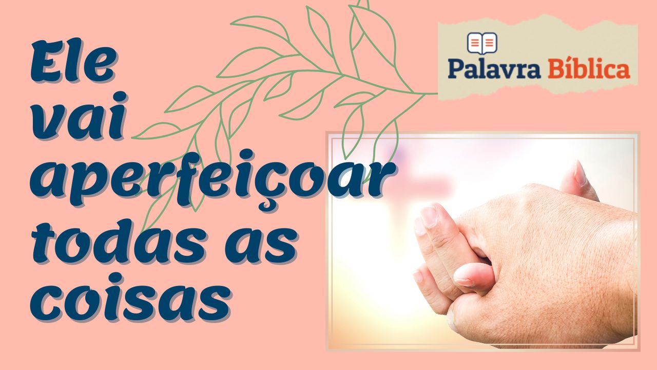 Ele Vai Aperfeiçoar Todas as Coisas