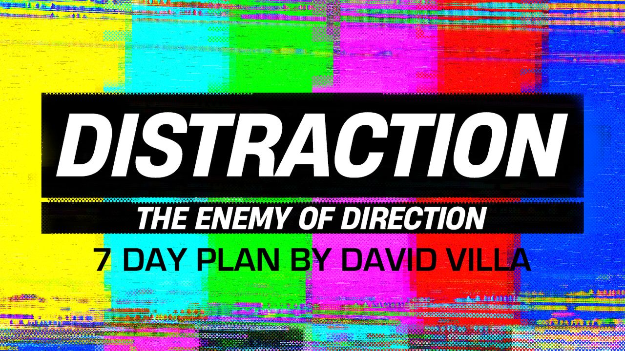 Distraction: The Enemy of Direction - Day 1 of 7