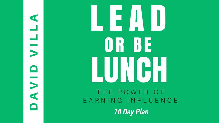 Lead Or Be Lunch: The Power Of Earning Influence
