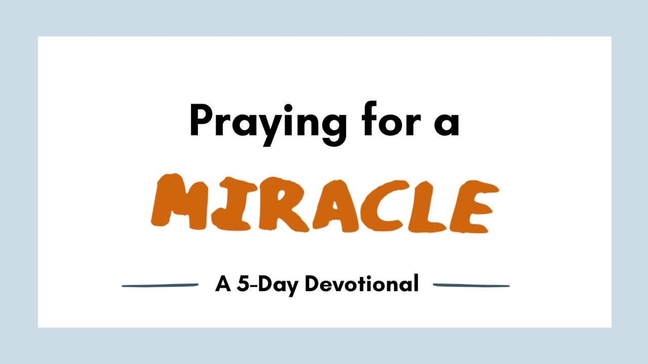 Praying for a Miracle Day 1 of 5