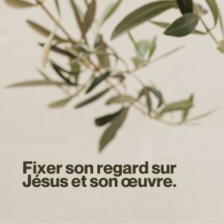 Fixer son regard sur Jésus et son œuvre