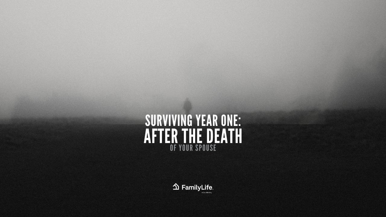 Surviving Year One: After the Death of Your Spouse