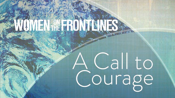 Women On The Frontlines: A Call To Courage