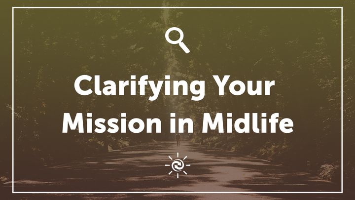 Clarifying Your Mission In Midlife
