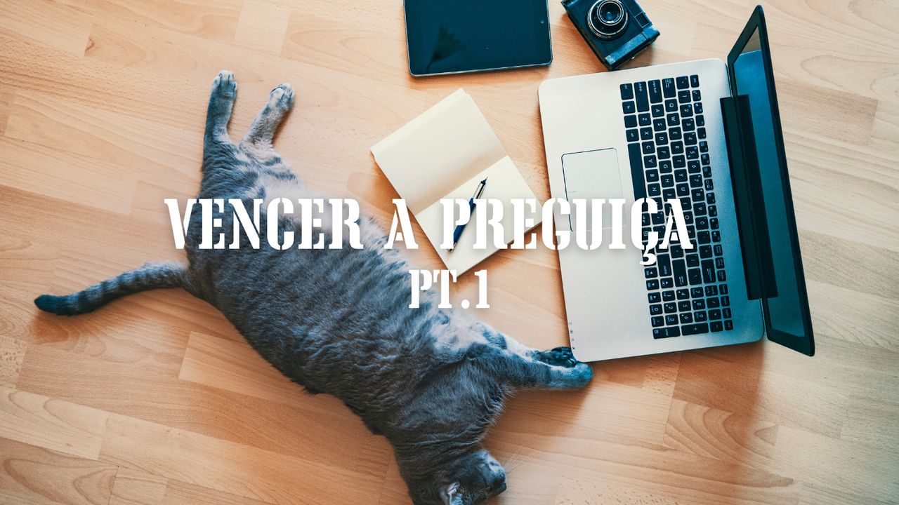 Vencer A Preguiça Pt 1