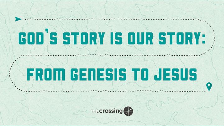 God’s Story Is Our Story: From Genesis To Jesus