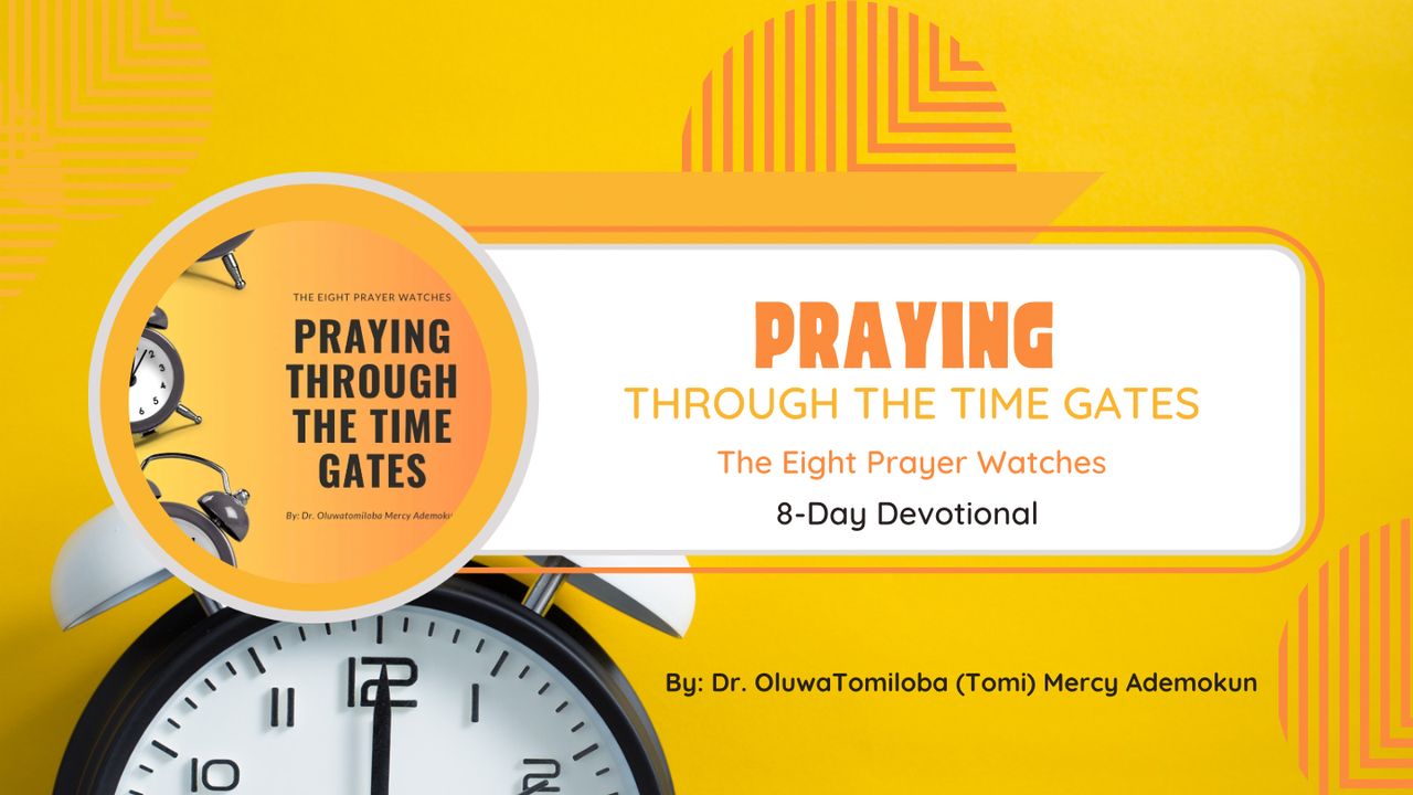 The Eight Prayer Watches: Praying Through the Time Gates - Day 1 of 8