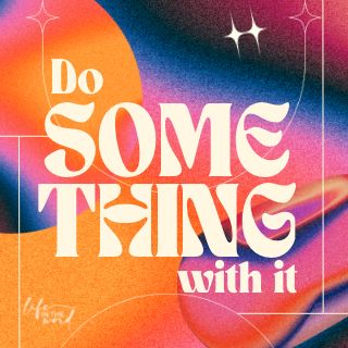 Do Something With It