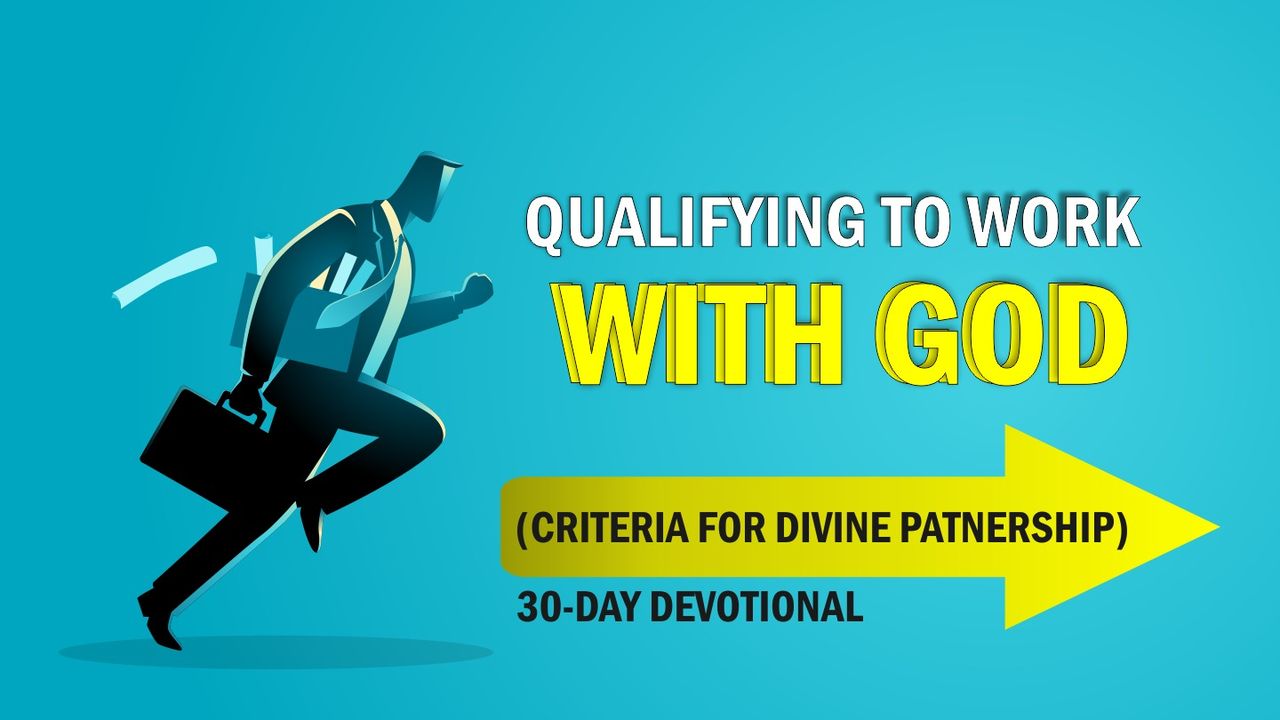 Work With God Qualifying to Work With God (Criteria for Divine Partnership) - Bible App
