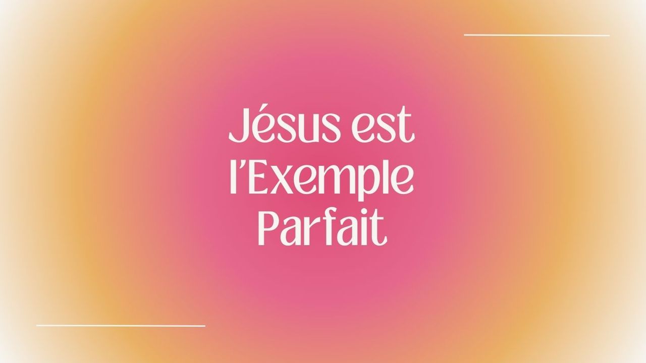 Jésus Est L Exemple Parfait