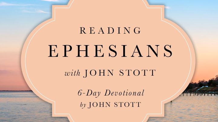 Reading Ephesians With John Stott