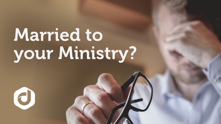Married To Your Ministry?