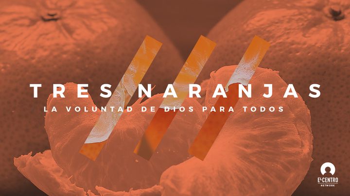 Tres Naranjas: La Voluntad De Dios Para Todos