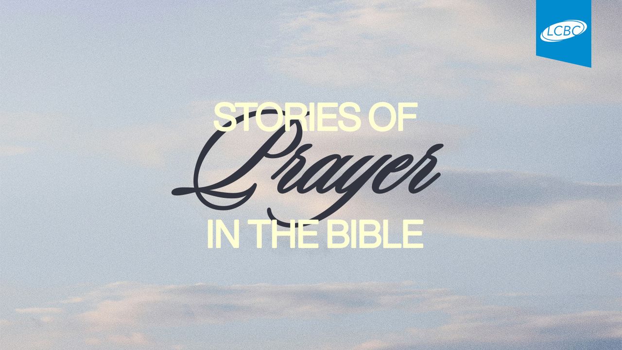 Stories of Prayer in the Bible