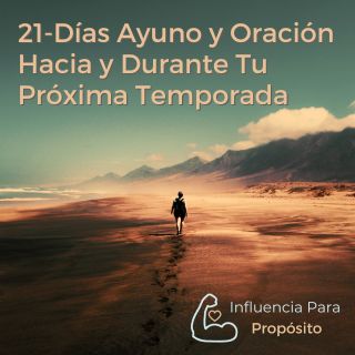 21-Días Ayuno y Oración Hacia y Durante Tu Próxima Temporada