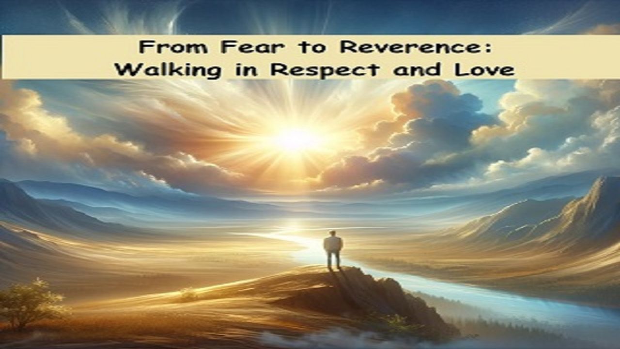 From Fear to Reverence - a Journey of Wisdom and Intimacy With God