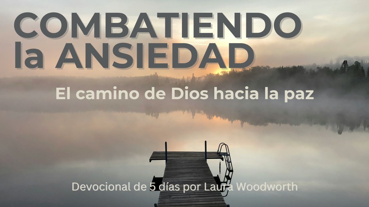 Combatiendo la ansiedad - El camino de Dios hacia la paz - Día 5 de 5