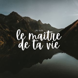 Je suis le Maître de ta vie