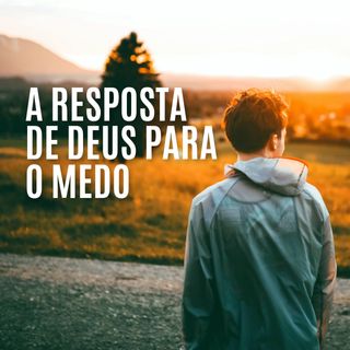 A Resposta De Deus Para O Medo