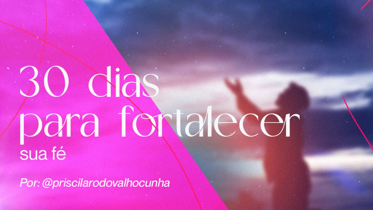 30 Dias para Fortalecer a sua Fé - App da Bíblia