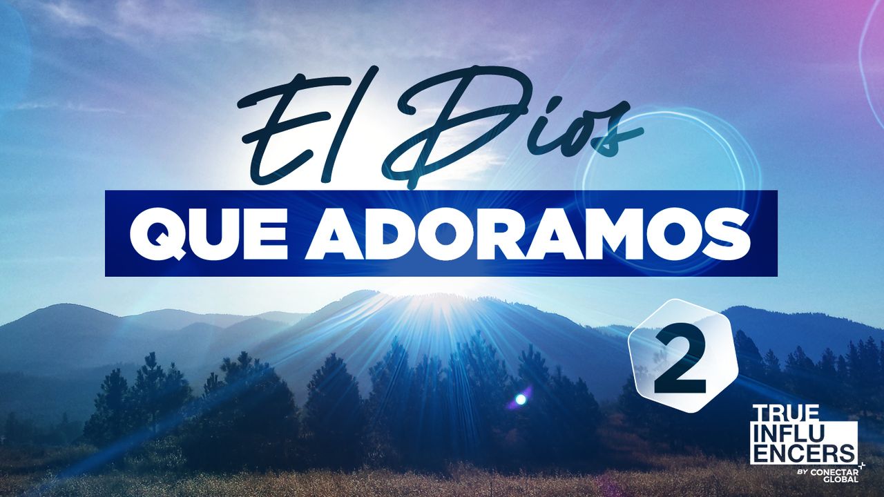 El Dios Que Adoramos 2