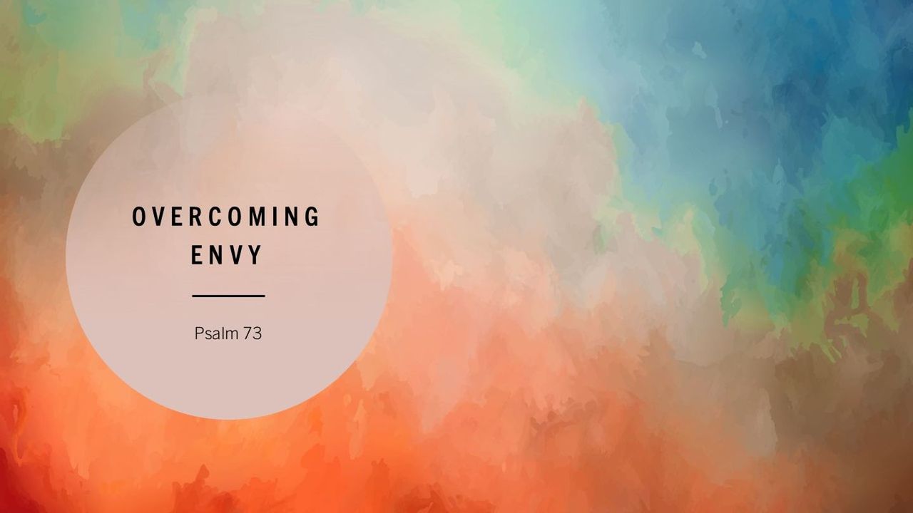 Psalm 73 : Overcoming Envy