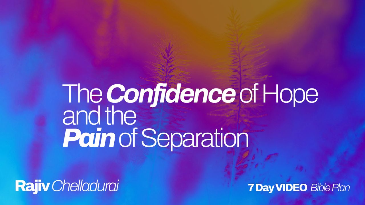 The Confidence of Hope and the Pain of Separation - Day 3 of 7