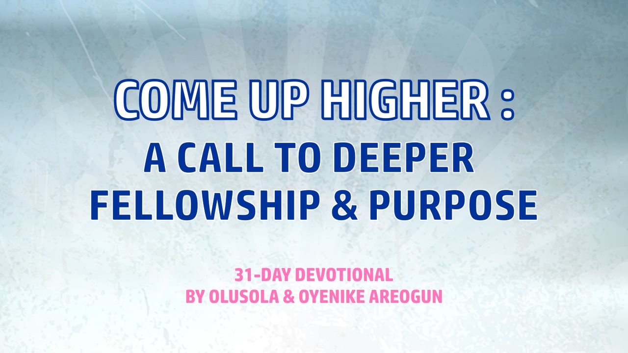 Come Up Higher: A Call to Deeper Fellowship and Purpose - Day 1 of 31 ...