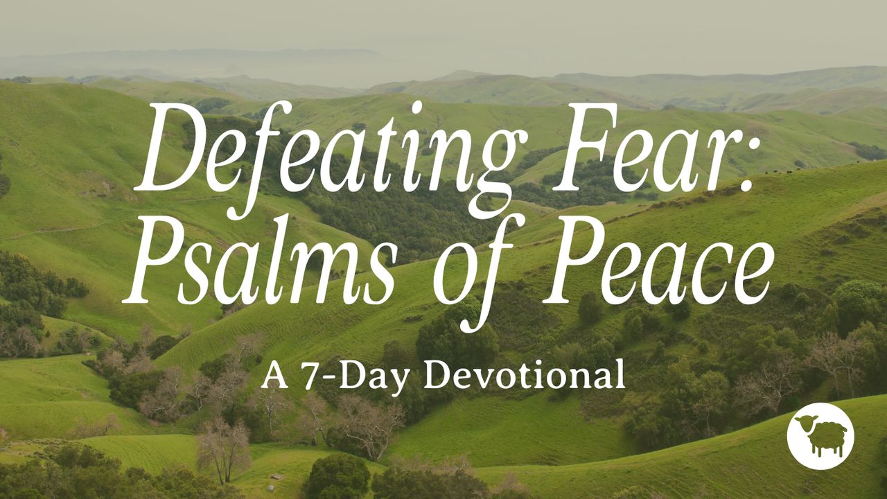 Defeating Fear: Psalms of Peace - Day 4 of 7