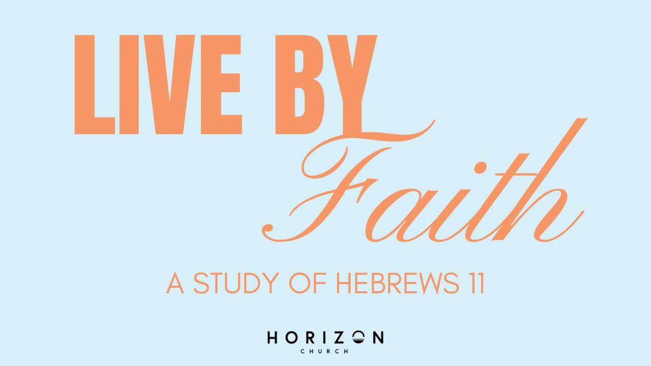 Hebrews 11 - Live by Faith - Day 1 of 28