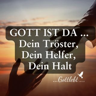 Gott ist da ... dein Tröster, dein Helfer, dein Halt