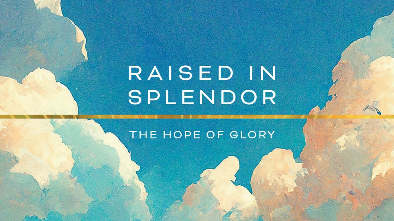 Raised in Splendor: The Hope of Glory