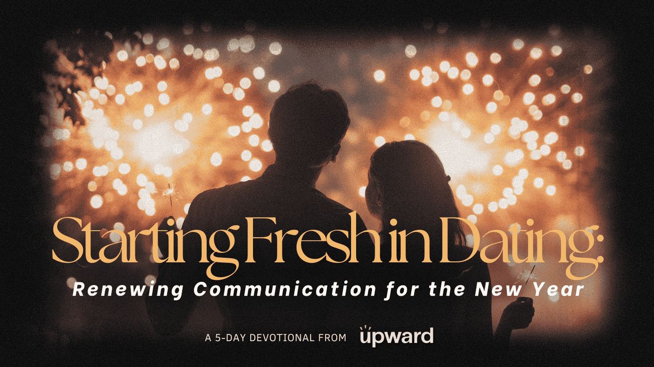 Starting Fresh in Dating: Renewing Communication for the New Year - Day ...
