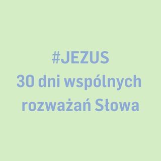 #JEZUS - 30 dni wspólnych rozważań Słowa