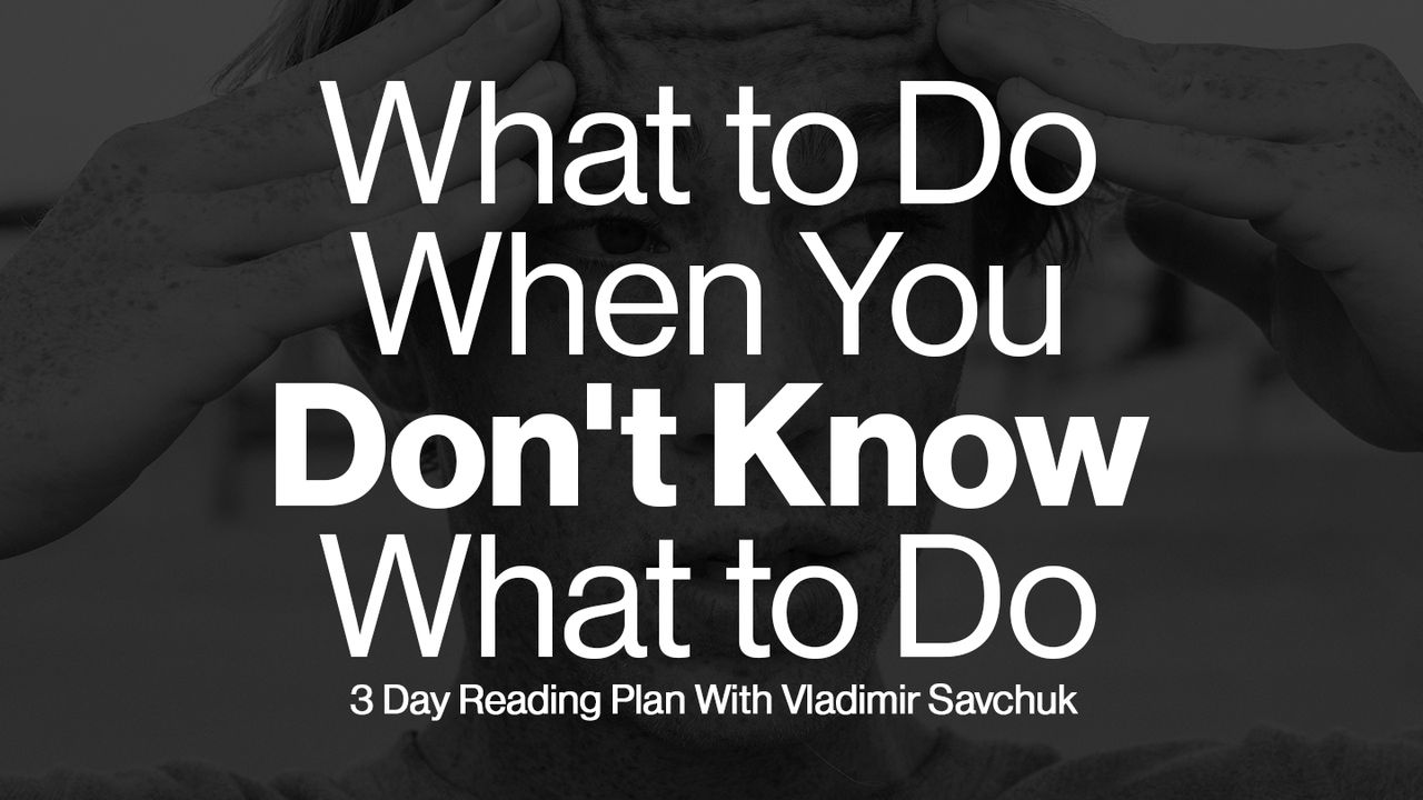 What to Do When You Don't Know What to Do