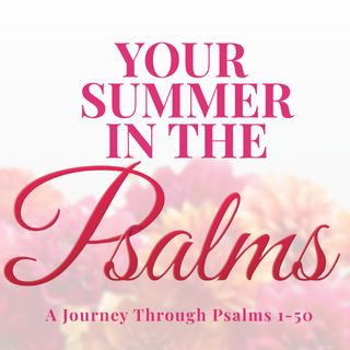 Your Summer in the Psalms: Chapters 1-50
