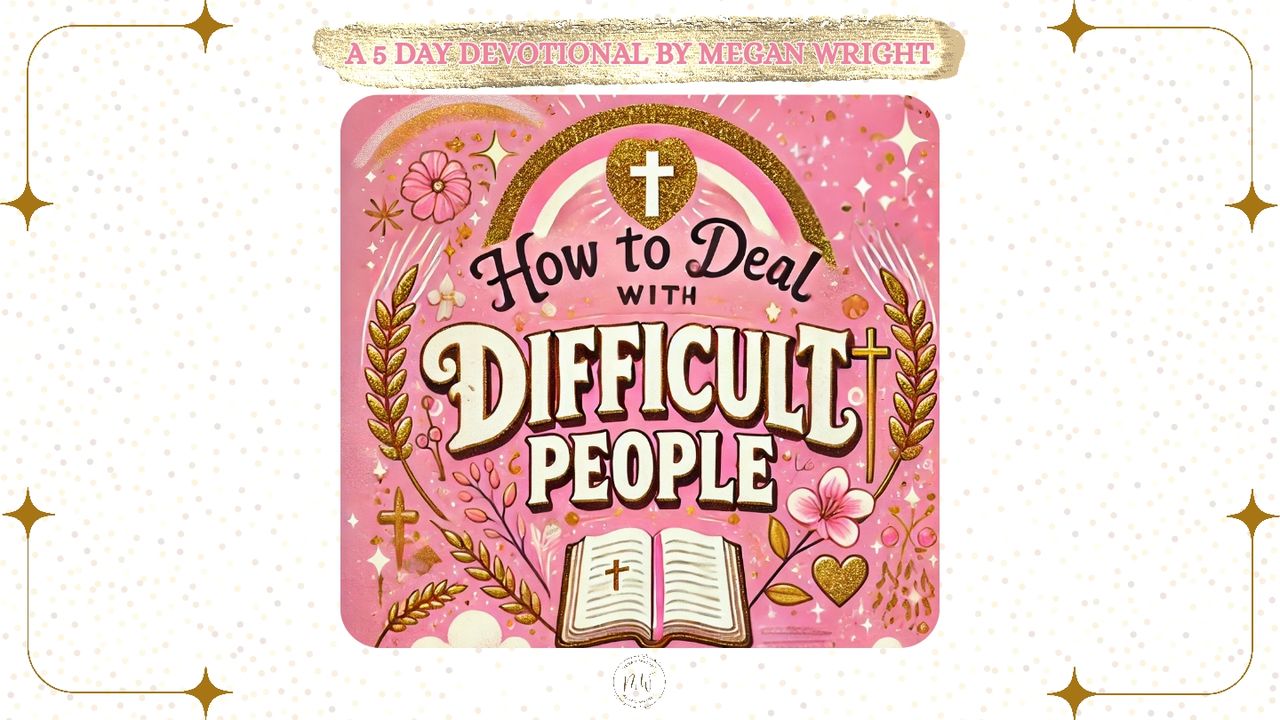 How to Deal With Difficult People - Day 1 of 5