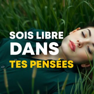 Sois libre dans tes pensées !